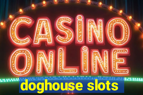 doghouse slots