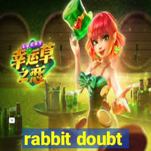 rabbit doubt