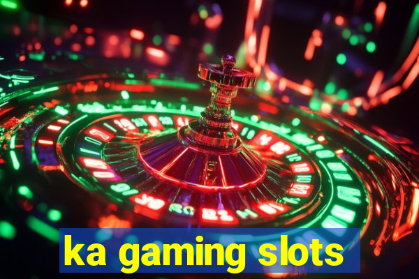 ka gaming slots