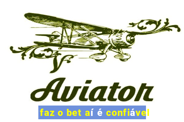 faz o bet aí é confiável