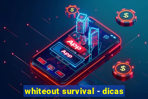 whiteout survival - dicas