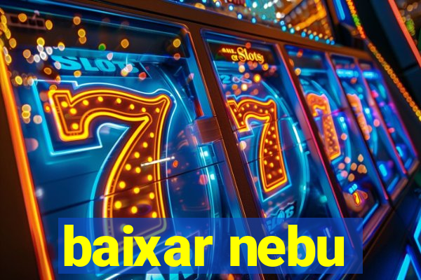 baixar nebu