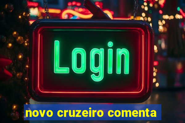 novo cruzeiro comenta