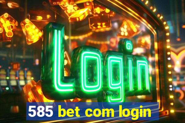 585 bet com login