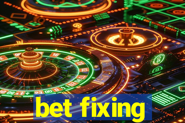 bet fixing