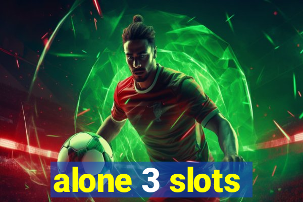 alone 3 slots