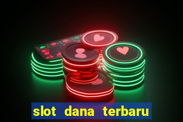 slot dana terbaru dan terpercaya