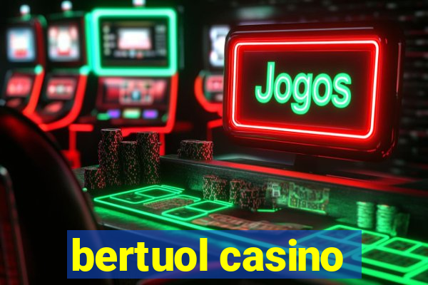 bertuol casino