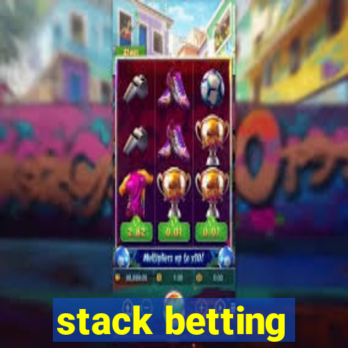 stack betting