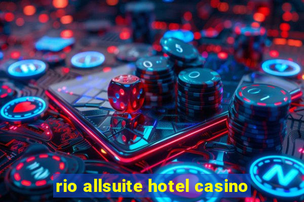 rio allsuite hotel casino