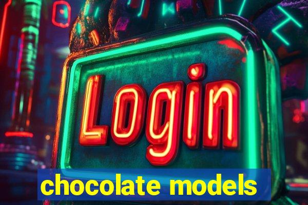 chocolate models