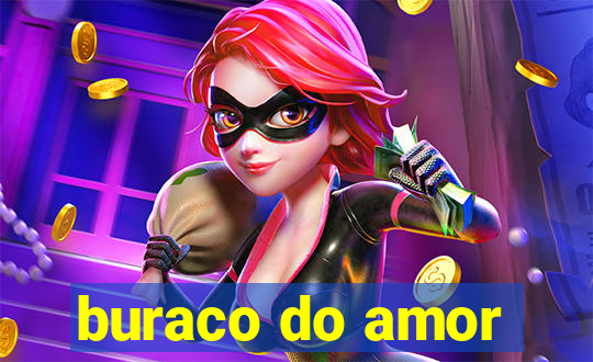 buraco do amor