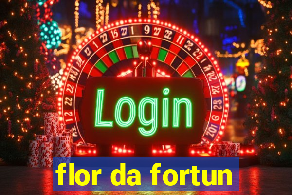 flor da fortun