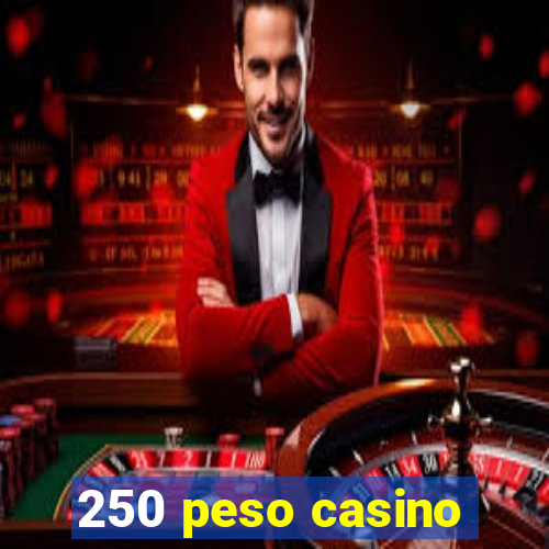 250 peso casino