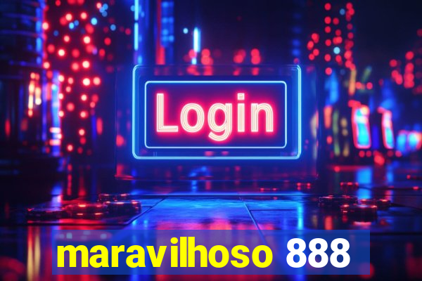 maravilhoso 888