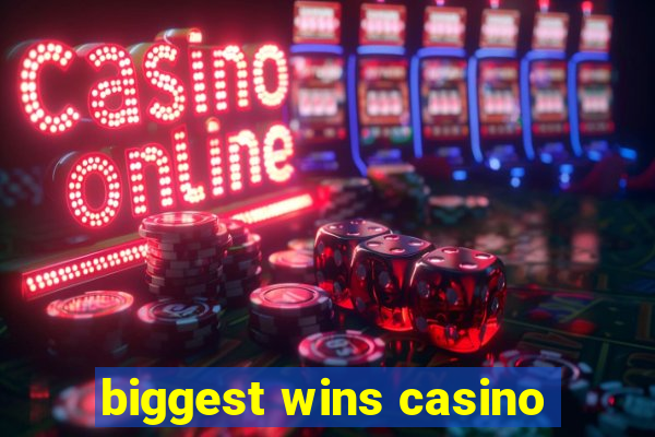 biggest wins casino