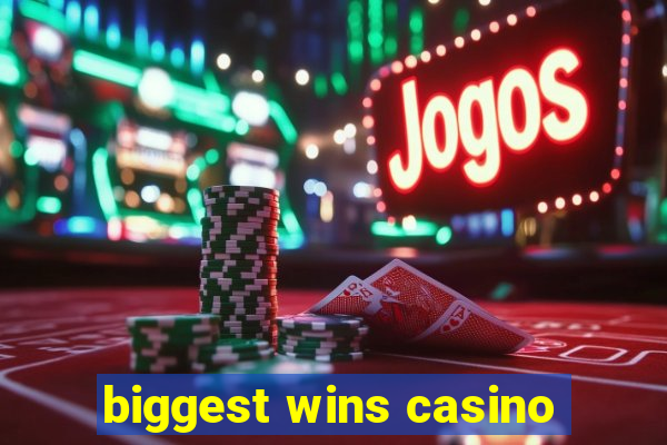 biggest wins casino