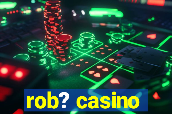 rob? casino