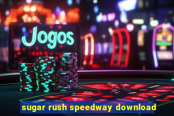 sugar rush speedway download