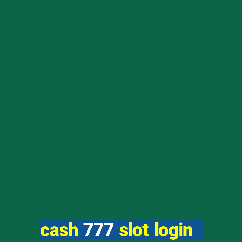 cash 777 slot login