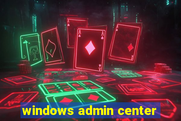 windows admin center