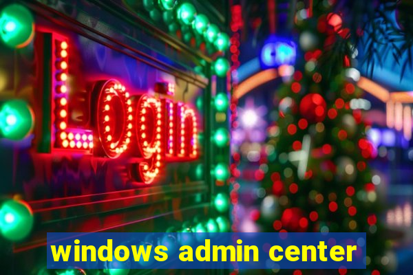 windows admin center