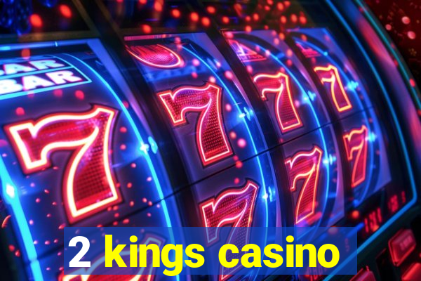 2 kings casino