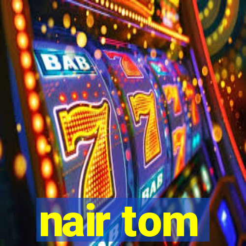 nair tom