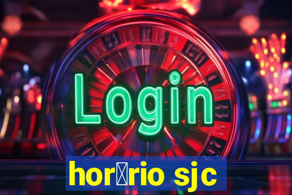 hor谩rio sjc