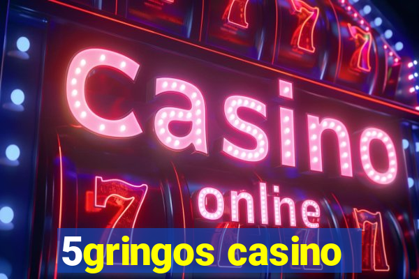 5gringos casino