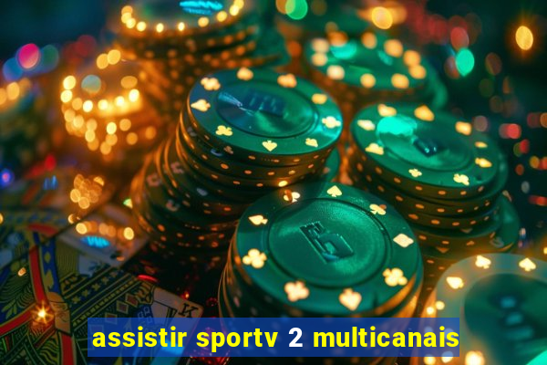 assistir sportv 2 multicanais