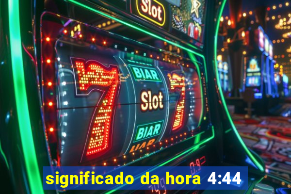 significado da hora 4:44