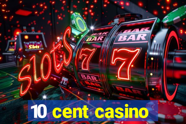 10 cent casino