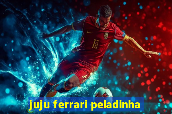 juju ferrari peladinha