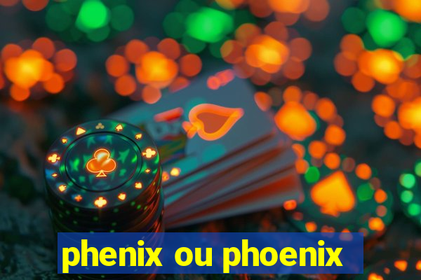 phenix ou phoenix