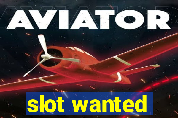 slot wanted