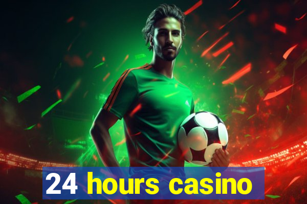 24 hours casino