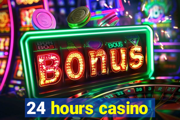 24 hours casino