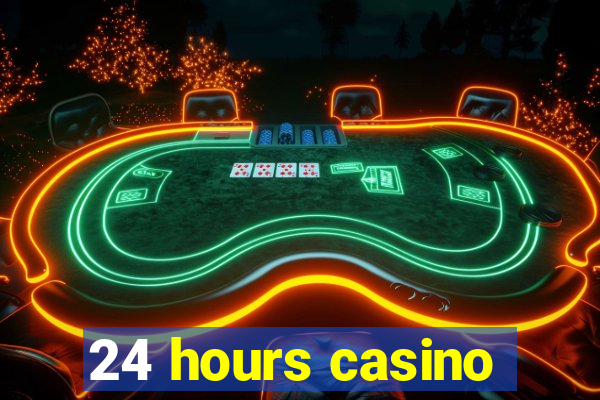 24 hours casino