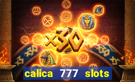 calica 777 slots paga mesmo