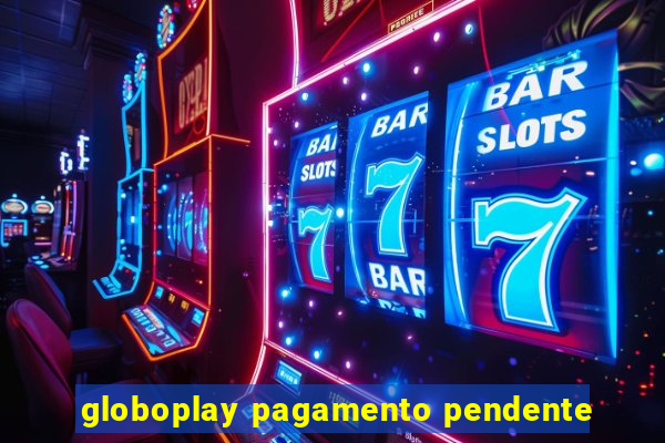 globoplay pagamento pendente