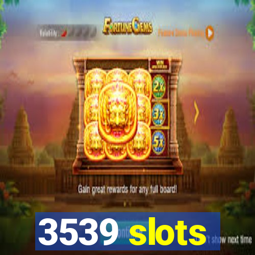 3539 slots