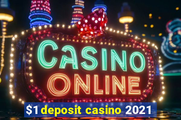 $1 deposit casino 2021