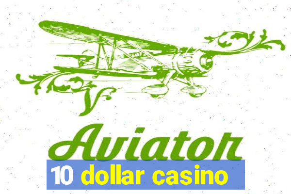 10 dollar casino