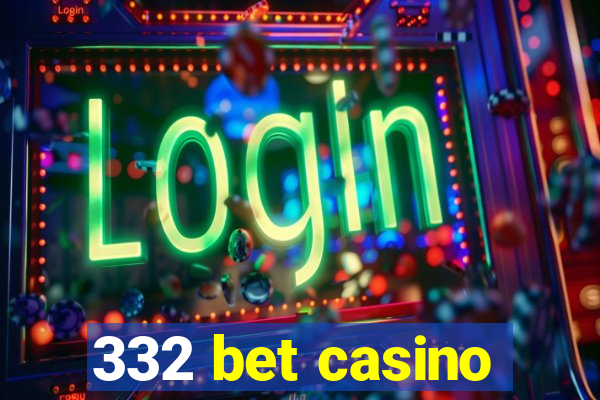 332 bet casino