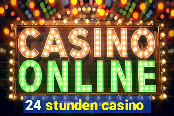 24 stunden casino