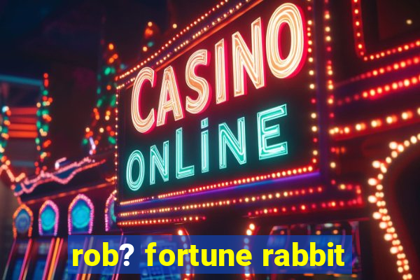 rob? fortune rabbit