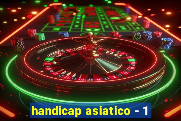 handicap asiatico - 1