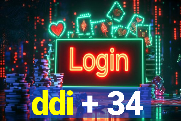 ddi + 34