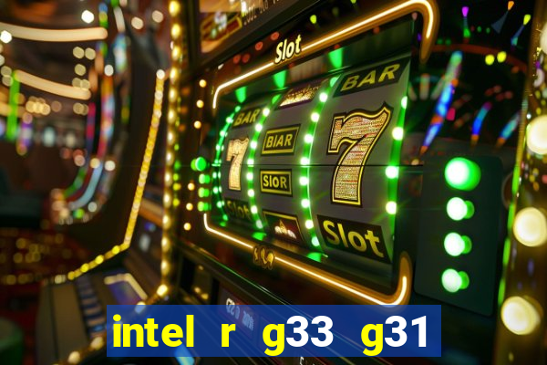 intel r g33 g31 express chipset family roda quais jogos